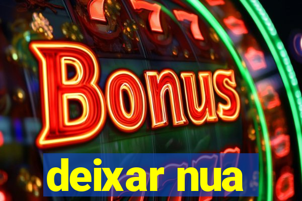 deixar nua